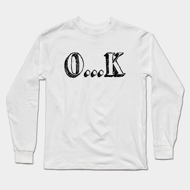 Sarcastic OK Long Sleeve T-Shirt by tinybiscuits